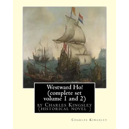 Westward Ho! By Charles Kingsley (complete set volume 1 and 2) historical novel: The novel was based on the adventures of Elizabethan corsair Amyas Pr - Paperback