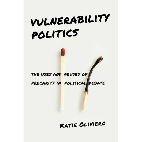 Vulnerability Politics: The Uses and Abuses of Precarity in Political Debate - Paperback