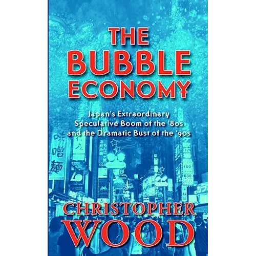 The Bubble Economy: Japan's Extraordinary Speculative Boom of the '80s and the Dramatic Bust of the '90s - Paperback