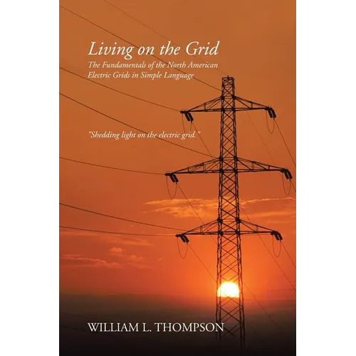 Living on the Grid: The Fundamentals of the North American Electric Grids in Simple Language - Paperback