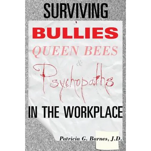 Surviving Bullies, Queen Bees & Psychopaths in the Workplace - Paperback