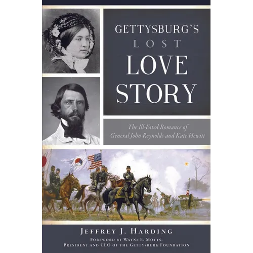 Gettysburg's Lost Love Story: The Ill-Fated Romance of General John Reynolds and Kate Hewitt - Paperback