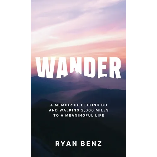 Wander: A Memoir of Letting go and Walking 2,000 Miles to a Meaningful Life - Hardcover