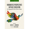 Humanities Perspectives in Peace Education: Re-Engaging the Heart of Peace Studies - Paperback