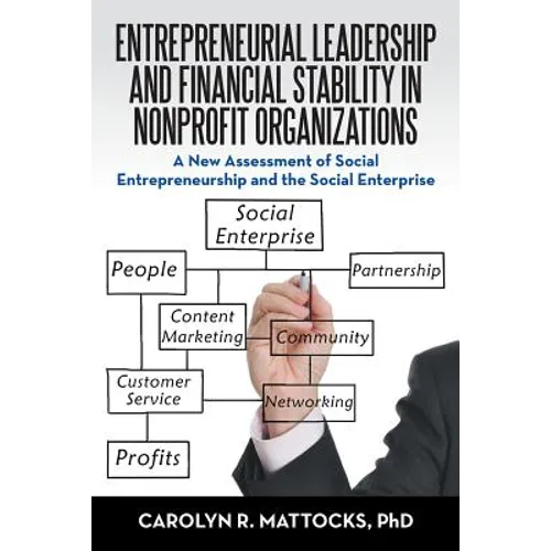 Entrepreneurial Leadership and Financial Stability in Nonprofit Organizations: A New Assessment of Social Entrepreneurship and the Social Enterprise - Paperback