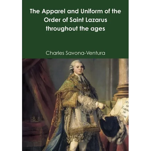 The Apparel and Uniform of the Order of Saint Lazarus throughout the ages - Paperback