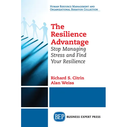 The Resilience Advantage: Stop Managing Stress and Find Your Resilience - Paperback