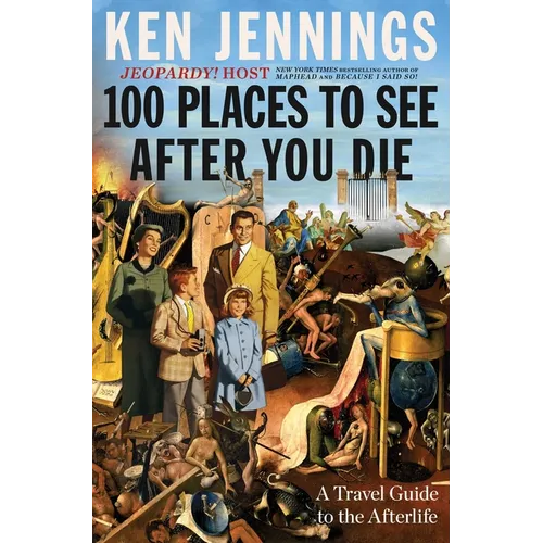 100 Places to See After You Die: A Travel Guide to the Afterlife - Hardcover