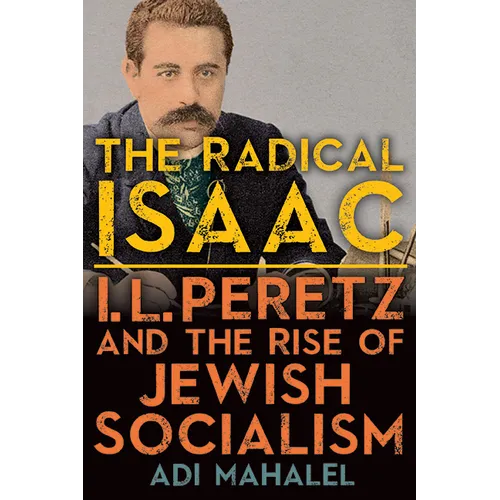 The Radical Isaac: I. L. Peretz and the Rise of Jewish Socialism - Paperback
