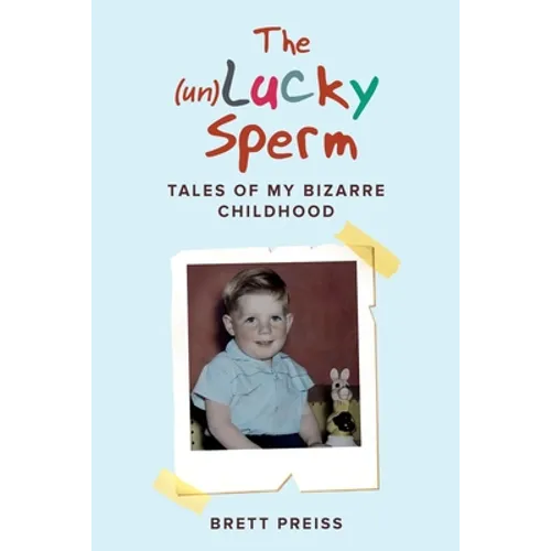 The (un)Lucky Sperm: Tales of my bizarre childhood - a funny memoir. - Paperback