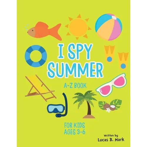 I spy Summer: A-Z Book For Kids Ages 3-6: A Fun Guessing Game! - Paperback