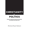 Christianity & Politics: A Memoir of Spiritual Formation and Field Guide for Christians - Paperback