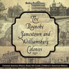 The Roanoke, Jamestown and Williamsburg Colonies - Colonial America History Book 5th Grade Children's American History - Paperback
