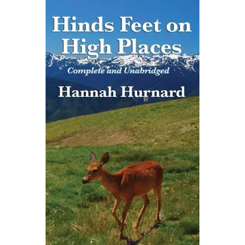 Hinds Feet on High Places Complete and Unabridged by Hannah Hurnard: A Devotional Allegory of Faith and Spiritual Transformation - Hardcover