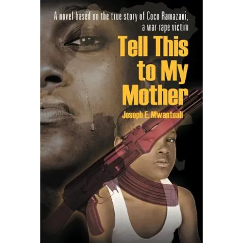 Tell This to My Mother: A Novel Based on the True Story of Coco Ramazani, a War Rape Victim - Paperback