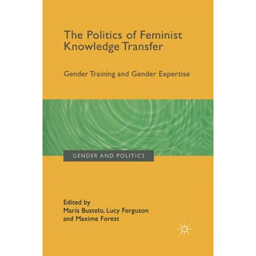 The Politics of Feminist Knowledge Transfer: Gender Training and Gender Expertise - Paperback