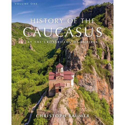 History of the Caucasus: Volume 1: At the Crossroads of Empires - Hardcover