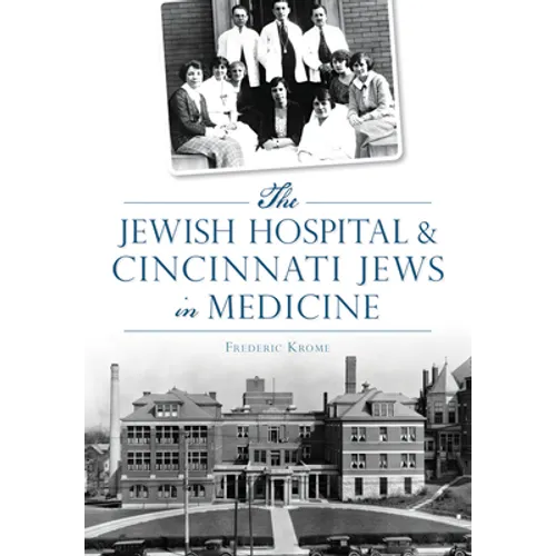The Jewish Hospital & Cincinnati Jews in Medicine - Paperback