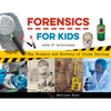 Forensics for Kids: The Science and History of Crime Solving, with 21 Activities - Paperback