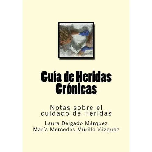 Guia de Heridas Cronicas: Notas sobre el cuidado de Heridas - Paperback