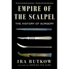 Empire of the Scalpel: The History of Surgery - Paperback