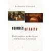 Ironies of Faith: The Laughter at the Heart of Christian Literature - Paperback