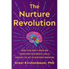 The Nurture Revolution: Grow Your Baby's Brain and Transform Their Mental Health Through the Art of Nurtured Parenting - Hardcover