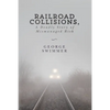 Railroad Collisions, A Deadly Story of Mismanaged Risk - Paperback