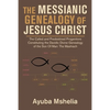 The Messianic Genealogy of Jesus Christ: The Called and Predestined Progenitors Constituting the Davidic Divine Genealogy of the Son of Man: the Mashi - Paperback