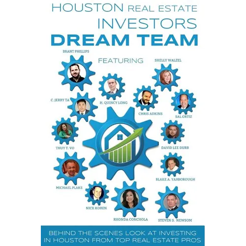 Houston Real Estate Investors Dream Team: Behind the Scenes Look at Investing in Houston from Top Real Estate Pros - Paperback