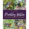 Planting Native to Attract Birds to Your Yard - Paperback