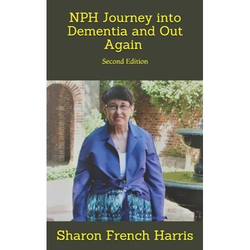 Nph: Journey into Dementia and Out Again: Second Edition - Paperback