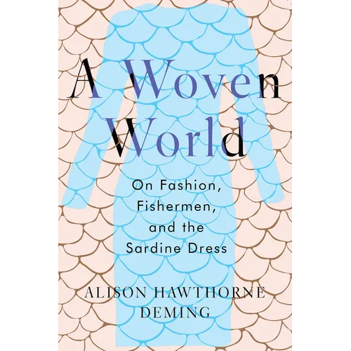 A Woven World: On Fashion, Fishermen, and the Sardine Dress - Hardcover