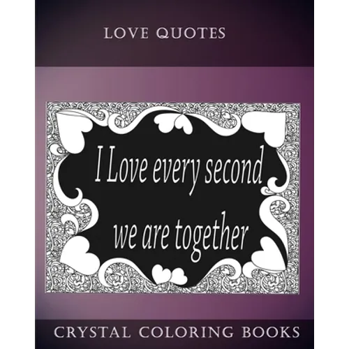 Love Quotes Coloring Book: A Doodle Style Coloring Book.containing 30 Love Quotes from the heart. Dedicate this book to the one you Love. - Paperback