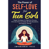 The Power of Self-Love for Teen Girls: 7 Simple Techniques To Fight Peer Pressure, Overcome Stress & Anxiety, Set Firm Boundaries, And Empower Yoursel - Paperback