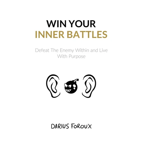 Win Your Inner Battles: Defeat The Enemy Within and Live With Purpose - Paperback