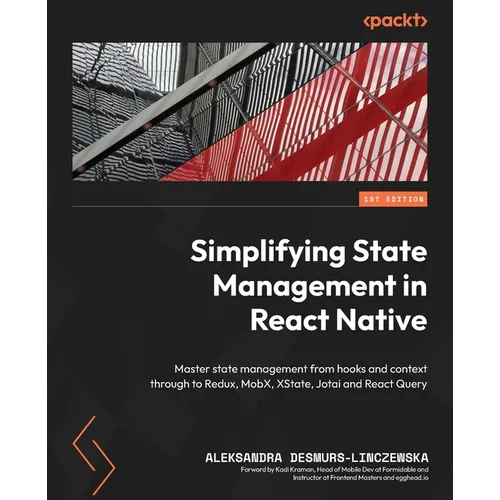 Simplifying State Management in React Native: Master state management from hooks and context through to Redux, MobX, XState, Jotai and React Query - Paperback