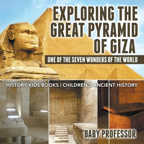 Exploring The Great Pyramid of Giza: One of the Seven Wonders of the World - History Kids Books Children's Ancient History - Paperback