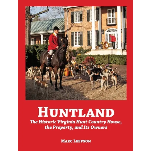 Huntland: The Historic Virginia Country House, the Property, and Its Owners, 1741-2022 - Hardcover