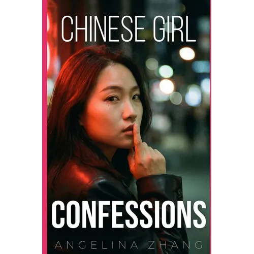 Chinese Girl Confessions: Sex and Love, Asian Style - Paperback