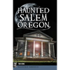 Haunted Salem, Oregon - Hardcover