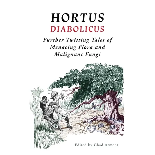 Hortus Diabolicus: Further Twisted Tales of Menacing Flora and Malignant Fungi - Paperback