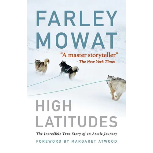 High Latitudes: The Incredible True Story of an Arctic Journey by Master Storyteller Farley Mowat (17 Million Books Sold) - Paperback
