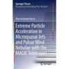 Extreme Particle Acceleration in Microquasar Jets and Pulsar Wind Nebulae with the Magic Telescopes - Hardcover