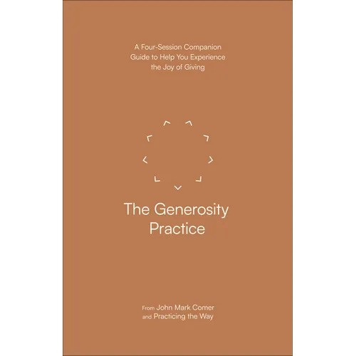 The Generosity Practice: A Four-Session Companion Guide to Help You Experience the Joy of Giving - Paperback