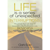 Life is a Series of Unexpected Interruptions: The Untold Real-Life Story of How One Bad Decision Destroyed a Multimillionaires Life and His Road Back - Hardcover
