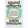 Sound Affects: How Sound Shapes Our Lives, Our Wellbeing and Our Planet - Hardcover