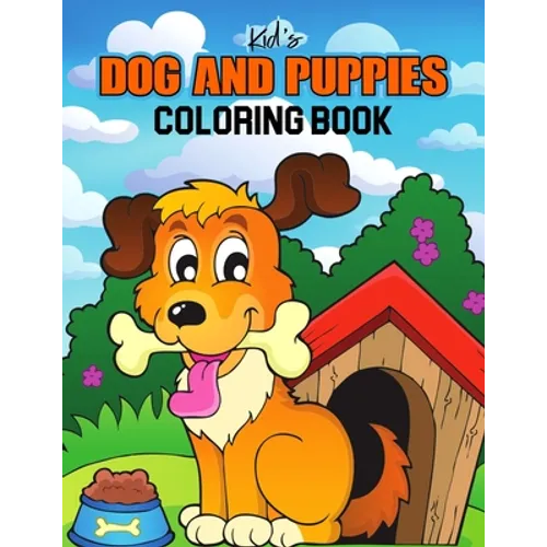 Kids Dog and Puppies Coloring Book: Little Puppies and Cute Dogs to Color - Gift Idea for Toddler, Preschooler & Kids Ages 4-8 - Paperback