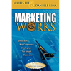 Marketing Works: Unlocking Big Company Strategies for Small Business - Paperback