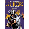 The Ultimate LSU Tigers Trivia Book: A Collection of Amazing Trivia Quizzes and Fun Facts for Die-Hard Tigers Fans! - Paperback